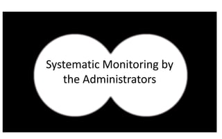 Systematic Monitoring by
the Administrators