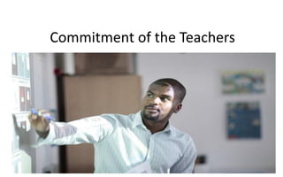 Commitment of the Teachers
 