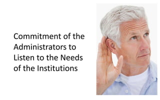 Commitment of the
Administrators to
Listen to the Needs
of the Institutions
 