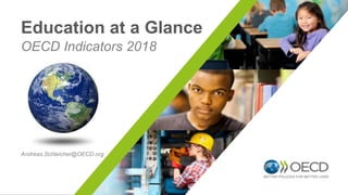 OECD Indicators 2018
Education at a Glance
Andreas.Schleicher@OECD.org
 