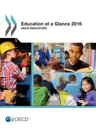 EducationEducation
Education at a Glance 2016
OECD INDICATORS
 