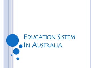EDUCATION SISTEM
IN AUSTRALIA
 