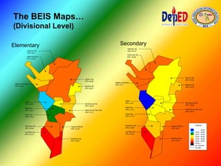 The BEIS Maps…
(Divisional Level)
Elementary Secondary
Makati City
PTR = 33.2
Mandaluyong City
PTR = 35.54
Muntinlupa City
PTR = 50.93
Las Piñas City
PTR = 53.74
Manila
PTR = 26.21
Marikina City
PTR = 39.21
Parañaque City
PTR = 46.95
Pasay City
PTR = 32.81
Quezon City
PTR = 46.65
Malabon & Navotas
PTR = 42.55
Pasig City and San Juan
PTR = 41.73
Taguig & Pateros
PTR = 47.26
Valenzuela City
PTR = 44.55
Kalookan City
PTR = 49.3
PTR/STR
- 24.99
25.00 - 29.99
30.00 - 34.99
35.00 - 39.99
40.00 - 44.99
45.00 - 49.99
50.00 +
No Teachers
No Data
Makati City
STR = 37.12
Mandaluyong City
STR = 35.55
Muntinlupa City
STR = 47.53
Las Piñas City
STR = 50.28
Manila
STR = 18.9
Marikina City
STR = 43.15
Parañaque City
STR = 40.58
Pasay City
STR = 37.16
Quezon City
STR = 37.68
Malabon & Navotas
STR = 47.7
Pasig City and San Juan
STR = 36.07
Taguig & Pateros
STR = 44.6
Valenzuela City
STR = 46.69
Kalookan City
STR = 46.75
 