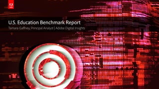 © 2016 Adobe Systems Incorporated. All Rights Reserved.
U.S. Education Benchmark Report
Adobe Digital Insights
 