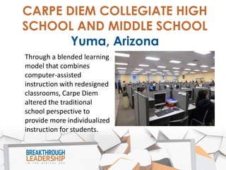 CARPE DIEM
Making Technology Work
Carpe Diem changed the roles of
teachers, parents, students, and
administrators by relyi...