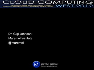 Dr. Gigi Johnson
Maremel Institute
@maremel
 