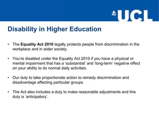 Disability in Higher Education
• The Equality Act 2010 legally protects people from discrimination in the
workplace and in...