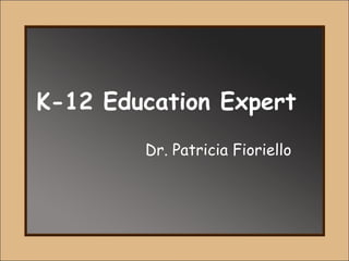 K-12 Education Expert Dr. Patricia Fioriello  