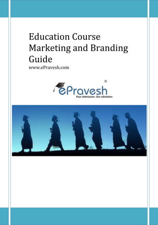 Education Course
Marketing and
Branding Guide
www.ePravesh.com
 