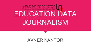 EDUCATION DATA
JOURNALISM
AVNER KANTOR
 