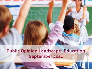 Public Opinion Landscape: Education September 2011 