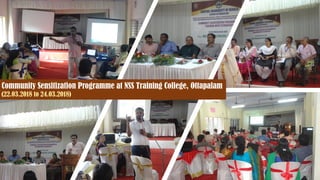 Community Sensitization Programme at NSS Training College, Ottapalam
(22.03.2018 to 24.03.2018)
 