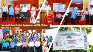 Community Sensitization Programme at IASE, Thrissur
(11.04.2018 t0 13.04.2018)
 
