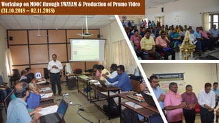 Workshop on MOOC through SWAYAM & Production of Promo Video
(31.10.2018 – 02.11.2018)
 