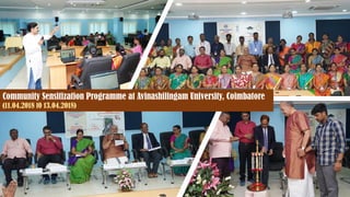 Community Sensitization Programme at Avinashilingam University, Coimbatore
(11.04.2018 t0 13.04.2018)
 