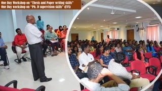 One Day Workshop on “Thesis and Paper writing skills”
One Day workshop on “Ph. D supervision skills” (EVS)
 