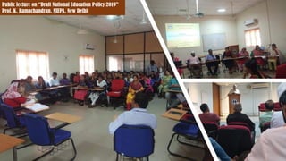 Public lecture on “Draft National Education Policy 2019”
Prof. K. Ramachandran, NIEPA, New Delhi
 