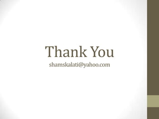 Thank You
shamskalati@yahoo.com

 