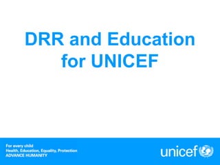 DRR and Education
   for UNICEF
 