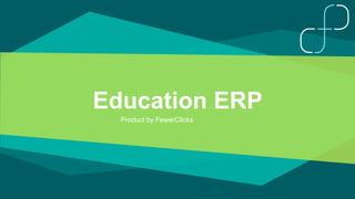 Education ERP
Product by FewerClicks
 