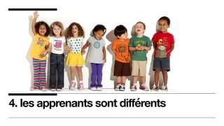 4. les apprenants sont différents
 