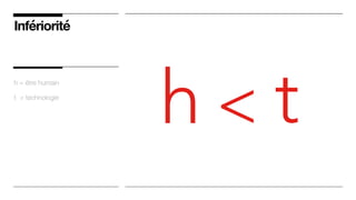 >
Infériorité
h = être humain
t = technologie
h t
 