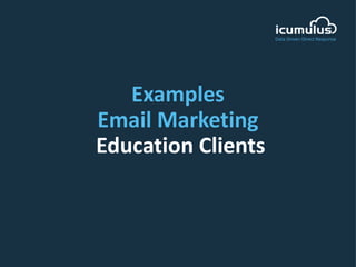 Examples
Email Marketing
Education Clients
 