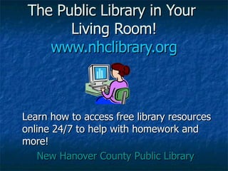 The Public Library in Your  Living Room! www.nhclibrary.org ,[object Object],[object Object]
