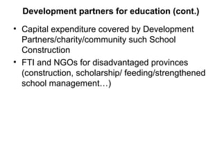 Development partners for education (cont.)
• Capital expenditure covered by Development
Partners/charity/community such Sc...