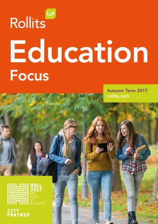 Focus
Autumn Term 2017
rollits.com
Education
 