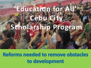 ‘Education for All’
     Cebu City
Scholarship Program
 