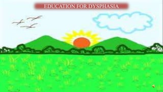EDUCATION FOR DYSPHASIA

 