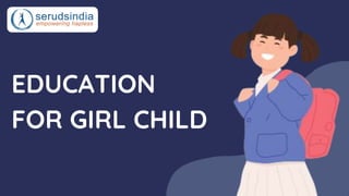 EDUCATION
FOR GIRL CHILD
 