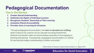 Pedagogical Documentation
Questions to ask when studying documentation:
● What are we trying to understand?
● What are we ...