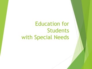 Education for
Students
with Special Needs
 