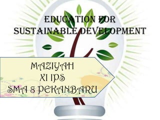 EDUCATION FOR SUSTAINABLE DEVELOPMENT MAZIYAH XI IPS SMA 8 PEKANBARU 