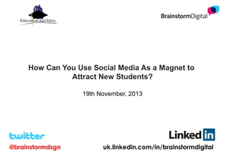 The 3 Biggest Mistakes That Schools and Colleges
Make on Social Media
19th November, 2013

@brainstormdsgn

uk.linkedin.com/in/brainstormdigital

 