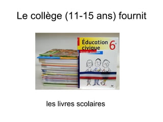 Le collège (11-15 ans) fournit les livres scolaires 