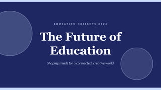 Education Insights 2026: Shaping the Future of Learning Globally | PPTX