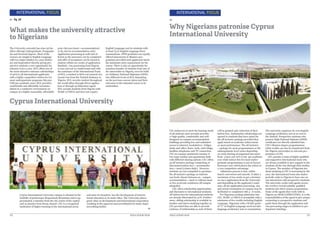 What makes the university attractive
to Nigerians
Cyprus International University
The University currently has nine (9) fac-
ulties offering Undergraduate, Postgradu-
ate and Doctoral degrees. Most of the
courses are taught in English Language
with two major intakes in a year (Febru-
ary and September) thereby giving pro-
spective students a rare opportunity for
entrance twice a year. EUL offers one of
the most attractive entrance scholarships
of 40% to all international applicants
with a highly competitive tuition fee for
most undergraduate programs ($5,000
USD per academic year). EUL provides
comfortable and affordable accommo-
dation in a conducive environment on
campus at a highly reasonable, affordable
price ($2,100 (meal + accommodation}
or $1,100 for accommodation only).
Application processing is swift and ef-
ficient as the processes can be completed
and offer of acceptance can be issued to
student within two weeks of application.
Similarly, visa processing from Nigeria
is easy and not so cumbersome and with
the assistance of the International Team
of EUL, a student is 80% rest assured of a
transit visa from the Turkish Embassy in
Nigeria. EUL recruits student throughout
the world either through direct applica-
tion or through an Education Agent.
EUL accepts students from Nigeria with
WAEC or NECO and does not require
English Language test for students with
at least C5 in English Language these
examinations. HND graduates are equally
offered placements in Masters pro-
grammes provided such applicants meets
the minimum entry requirement for the
course. There is also an opportunity for
seamless transfer of students from any of
the universities in Nigeria, even for hold-
ers Ordinary National Diplomas (OND)
into different levels at EUL depending
on the previous courses taken and their
relevance to the intended course to be
undertaken.
22 EDUCATION HUB
INTERNATIONAL FOCUS
Pg. 20
Cyprus International University campus is situated at the
foothills of picturesque Besparmark Mountains and is ap-
proximately 5 minutes from the city centre of the capital
and 15 minutes from Ercan Airport. CIU is a recognized
institution of higher learning in the international arena
and since its inception, has the development of interna-
tional education as its main ethos. The University places
great value on development and international cooperation
resulting in the approval and accreditation by many major
accrediting bodies.
Why Nigerians patronise Cyprus
International University
23EDUCATION HUB
INTERNATIONAL FOCUS
CIU endeavors to meet the housing needs
of all students and currently provides
17 high quality, comfortable and well-
designed on-campus accommodation
buildings providing free and unlimited
access to internet, bookshelves’, fridges,
desks and office chairs, beds, mini fridge,
landline telephones and TV connection.
CIU on-campus apartment consists of
two types studios and apartments both
with different sharing options .CIU offers
an all inclusive package comprising of
discounted tuition fees + accommoda-
tion + meal (3 times daily). However,
students are not compelled to purchase
the all inclusive package as students
can freely choose between on - campus
accommodation + meal or without meal
or live at private residences off campus
altogether.
CIU offers scholarship opportunities
and discounts to international students.
All tuition fees for international students
are already discounted by 37%. Further-
more, sibling scholarship is available to
brother and sisters studying together at
CIU provided they are able to provide
evidence of relationship as each of them
will be granted 25% reduction of their
tuition fees. Ambassador scholarships are
opened to students that have opted for
the all inclusive package provided they
apply based on academic achievement
or sport performance. The all inclusive
– package for most programmmes at the
undergraduate level varies depending
on room sharing arrangement but starts
from a base cost of € 6,700 per academic
year while tuition fees for most under-
graduate programmmes is put at €3,610
Euros per year which places the school at
a very competitive advantage.
Admission process is fast, online
based, convenient and smooth. It takes a
maximum of two weeks to get a decision
on one’s application from the University
and depending on the applicant’s readi-
ness, all the application processing, visa
and actual resumption on campus may be
facilitated or completed with 4 - 6 weeks.
For Nigerians seeking admission into
CIU, WAEC or NECO is acceptable with a
minimum of five credits including English
Language. Nigerians with a WAEC grade
of “C” in English Language need not take
language proficiency test or examination.
The university organizes its own English
Language proficiency test at no cost to
the student. Prospective students who
possess High National Diploma (HND)
certificates are directly admitted into
CIU’s Masters degree programmmes
while credits can also be transferred from
the Nigeria universities to relevant pro-
grammes of CIU.
CIU parades a team of highly qualified
and supportive international team who
are always available to give support to the
students all the way through their studies
in Cyprus. The member of Nigerian stu-
dents studying at CIU is increasing by the
year; the international team also makes
periodic visits to Nigeria to have one-on
one interaction with prospective students.
The university works with agents across
the world to recruit suitably qualified
students into their various programmes.
Some of the agents they work with in
Nigeria are IKOG CONSULTING. It is the
responsibilities of the agent to give proper
counseling to prospective students and
guide them through the application and
visa processing stages in addition to pre -
departure briefings.
 