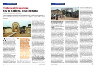 6 EDUCATION HUB
Technical Education:
key to national development
Experts say quality investment in technical education in Nigeria is the panacea to
the current skills gap and rising unemployment in different sectors of the nation’s
economy
A
fter over 52 years of indepen-
dence that has not produced
much to cheer for her citizens,
a synopsis of Nigeria in relation
to the global economy would read like
this: A country endowed with diverse
natural and human resources - oil, natu-
ral gas, large expanse of arable land and
other minerals. It has a large population
estimated to be 160 million going by the
record of the last census conducted in
Nigeria. But the country has three criti-
cal problems: poverty, corruption and
unemployment. Cases of Corruption in
the country have continued to be on the
astronomical rise to the extent that it
has almost turned out to be a national
culture. This progression is linked to
fundamental factors like unemployment
and poverty among others.
The nation’s power, transport, health,
educational and industrial sectors are
all in shambles. Consequently, unem-
ployment and crime have become a big
source of worry. Over the years, millions
of school leavers and graduates of tertiary
institutions find it difficult to secure
gainful employment. Statistics show that
unemployment in the country is increas-
ing at an alarming rate. According to
the United Nations, only three out of 10
fresh graduates in the country are sure of
employment. Also, the National Bureau
of Statistics revealed recently that unem-
ployment rate in Nigeria is always on the
increase. It revealed that out of over 90
million youth population, about 56 per-
cent are unemployed while only 9 percent
are underemployed and only 35 percent
are employed. Youths between the ages
of 15- 24 and 25 - 44 are said to be mostly
affected especially those in rural areas.
Every year, various tertiary institutions in
the country churn out graduates and this
further compound the problem of unem-
ployment because the jobs are not there.
Therefore, many of the nation’s graduates
are becoming economically dependent
on their parents because they lack the
necessary occupational skills to be self-
employed. However, educationists say
these skills can be provided by technical
education. They contend that technical
education can be a vehicle for addressing
the current skills’ gap in different sectors
of the nation’s economy. The National
President of Young Nigerians for Change,
Comrade Edwin Ekene said the issue of
skills acquisition for the teeming youths
in the country needed urgent attention
because of its importance in the face of
outright failure the nation’s basic educa-
tion.
According to him, as a result of high
unemployment, there is high prevalence
of many Nigerian graduates engaging in
armed robbery, militancy, kidnapping
and a host of others criminal activities. It
is his strong belief that technical educa-
tion can be a tool for reducing unemploy-
ment. He said, ‘‘Government should
stop paying lip service to training
technicians. It is one of the key ele-
ments to the development of any
nation. See what the Asian Tigers,
including the Japanese are doing.
Most of these expatriates you see in
Nigeria are not university gradu-
ates; they are technicians and
Nigeria should emulate them when
the youths are exposed to techni-
cal skills in their various vocations
7EDUCATION HUB
like masonry, metal works, weld-
ing, automobile mechanics and
carpentry, they are not likely to
look for any white-collar jobs; they
are likely going to start their own
businesses and employ people. It
is an idle hand that the devil finds
work for.’’
Similarly, a university don and an
expert in Technical Education who is also
a lecturer at the Department of Science
and Technology Education, University
of Lagos, Stephen Adenle is of the strong
opinion that government could facilitate
a programme where people who have
gained skills from technical colleges are
transferred to the industry. His words:
‘‘Government award contracts to big
companies, they can put these gradu-
ates or craftsmen or artisan under those
contractors to put into practice the skills
they acquired in the university. We had
an exhibition at Lagos Television complex
LTV where students from technical col-
leges displayed what they have produced.
I tell you they have what can compete
with anybody from the developed world.
Our problem is that we don’t value what
we have”.
Technical education is a tool for the
production of successful entrepreneurs in
the country. Findings show that about 70
percent of small scale industries or busi-
nesses that are found in Nigeria today
are owned by technologists. For example,
businesses like furniture making, metal
fabrication, mechanical/concrete indus-
tries, block making firms and some con-
struction industries, etc, are run by tech-
nologists. It would therefore not be out of
place for technologists and technicians to
be fully involved in entrepreneurship, as
this has proved to be one of the channels
of growth of most emerging economies.
According to Britannica, a general Eng-
lish Language Encyclopedia, technical
education is the academic and voca-
tional preparation of the students for jobs
involving applied science and modern
technology. It is a planned programme
of courses and learning experiences that
begins with exploration of career options,
supports basic academic and life skills
and enables achievement of high aca-
demic standards, leadership, preparation
for industry defined work and advanced
education. Technical education gives
individuals the skills to work as a produc-
tive citizen in a global society. It is both
the academic and vocational preparation
of students for jobs involving applied
science and technology. The principal aim
of technical education is to turn out the
skilled manpower needed for industrial
and technological development.
It is no gainsaying that technical
education holds the key to national
development and that no meaningful
development could be achieved by a
nation without sound and qualitative
technical education. People who learn
technical skills at the polytechnics and
universities are called technologists. At
the polytechnics, it is four years of study
with two periods of industrial exposure
- four months and later one year. This
institution awards diplomas -Ordinary
National Diploma, OND and Higher
National Diploma, HND. The polytechnic
system was designed to produce middle-
level manpower. Their curriculum is
designed and regulated by NABTEB.
In Nigeria, the National Business and
Technical Examination Board, is the body
charged with the responsibility for the
general conduct of craft level technical
and business examinations conducted by
various bodies notably the Royal Society
of Arts of London (RSA), City and Guilds
of London Institute (C & G) as well as
Technical and Business Examinations
conducted by the West African Exami-
nations Council (WAEC). In addition,
the Board has the statutory mandate to
conduct other specified examinations on
behalf of, or in collaboration with other
examination bodies or agencies; issue
results and certificates and make awards
in examinations conducted by it; moni-
toring , collecting and keeping records of
continuous assessment in technical col-
leges and allied institutions towards the
award of certificates in National Business
and Technical Examinations and conduct
research, publish statistics and other
information in order to develop appro-
priate examinations, tests and syllabi in
technical and business studies.
On the other hand, universities cur-
riculum is designed and regulated by the
National University Commission, NUC.
As for the university system, it runs four
or five years Bachelor of Technology
programme with six months industrial
attachment exposure. No economy can be
vibrant when the prerequisite skills are
lacking. Therefore, technical education
will go a long way in bridging the gaps
in nation’s economy when students are
being equipped with relevant and needed
skills to be productive.
Since Nigeria is a developing economy,
a lot of infrastructural development that
requires technical know-how is still need-
ed. Without skills which only the techni-
cal education can offer, most of the jobs
that will drive economic development
will still be outsourced to foreigners with
the right skills and knowledge. To this
end, technical education remains the the
bedrock of skill development of any na-
tion. Adenle said technical education has
been in vogue ever since the inception of
man adding that our forefathers engaged
in it in their rudimentary way. He also
said it was the advancement that made it
to be given the name technical education.
Quoting from the book of Exodus 31:7-11,
he said the biblical Moses made reference
to the works of craftsmen. Also, Ekene
believes technical education is the answer
to Nigeria’s quest for development and
transformation. According to him, the
power sector which is one of the major
challenges facing the nation as well as
mechanized agriculture, defence, health,
housing, aviation and virtually all min-
istries and their paraphernalia require
technical competence. He maintained
that the hoopla about vision 2020 will
be a mirage unless technical education is
given the proper attention it deserves in
Nigeria.
The country prides itself as giant of
Africa but lacks the technical capacity it
needs to become a leading economy in
the continent. These days, Nigerians go as
far as Niger Republic, Ghana, Benin Re-
public and other neighbouring countries
to bring in bricklayers and carpenters.
COVER STORIESCOVER STORIES
-Ugwoke Mercy, Eneanya Gideon, Egbe Adesuwa
Governmentaward
contractstobigcompa-
nies,theycanputthese
graduatesorcrafts-
menorartisanunder
thosecontractorsto
putintopracticethe
skillstheyacquiredin
theuniversity.Wehad
anexhibitionatLagos
TelevisioncomplexLTV
wherestudentsfrom
technicalcollegesdis-
playedwhattheyhave
produced.Itellyouthey
havewhatcancompete
withanybodyfromthe
developedworld.Our
problemisthatwedon’t
valuewhatwehave.
 