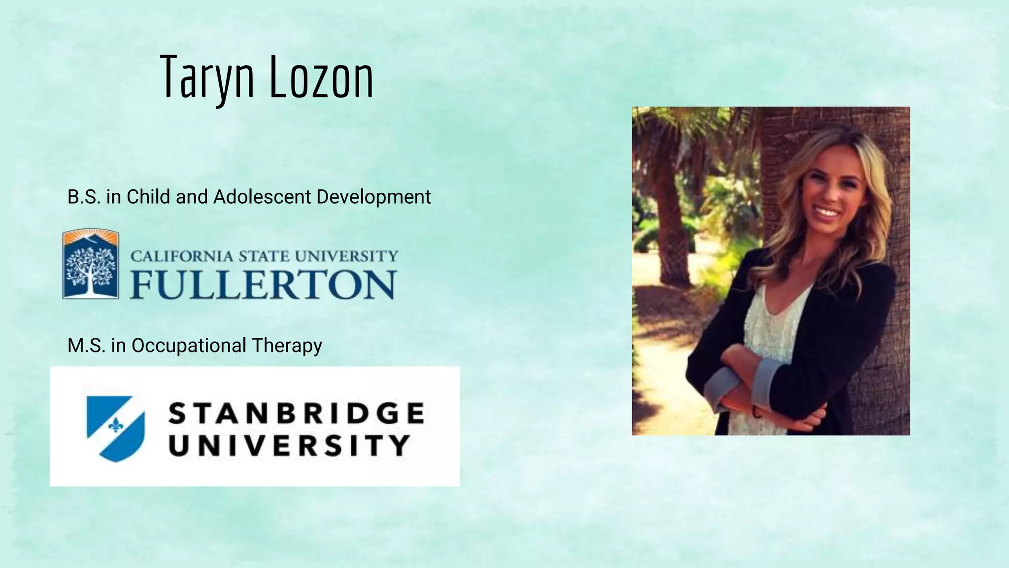 Taryn Lozon
B.S. in Child and Adolescent Development
M.S. in Occupational Therapy
 