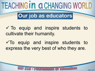  To equip and inspire students to
cultivate their humanity.
To equip and inspire students to
express the very best of who they are.
 