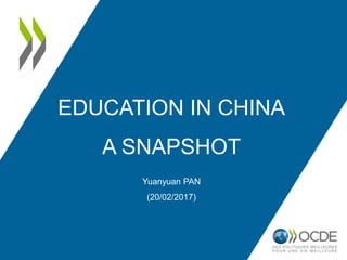 EDUCATION IN CHINA
A SNAPSHOT
Yuanyuan PAN
(20/02/2017)
 