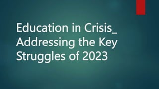 Education in Crisis_
Addressing the Key
Struggles of 2023
 