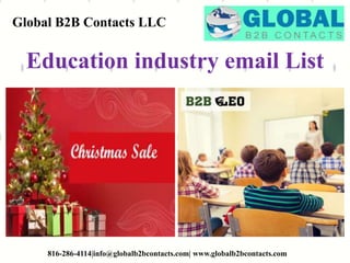Global B2B Contacts LLC
816-286-4114|info@globalb2bcontacts.com| www.globalb2bcontacts.com
Education industry email List
 