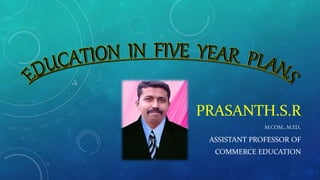 PRASANTH.S.R
M.COM., M.ED.
ASSISTANT PROFESSOR OF
COMMERCE EDUCATION
 