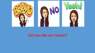 Did you like our lesson?
 