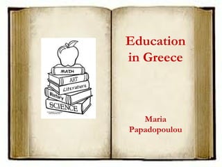 Education
in Greece
Maria
Papadopoulou
 