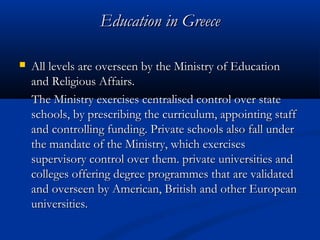 Education in GreeceEducation in Greece
 All levels are overseen by the Ministry of EducationAll levels are overseen by th...